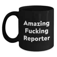 Load image into Gallery viewer, Funny Gifts from Friends for Reporter Graduation Unique Black Coffee Mugs - 'Amazing F--king Reporter' Quote - Main