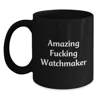 Load image into Gallery viewer, Funny Watchmaker Gifts from Friends for Men or Women - Amazing 'F--king Watchmaker' Black Coffee Mug for Graduation - Main