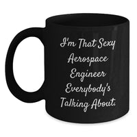 Load image into Gallery viewer, Sexy Aerospace Engineer Gifts from Friends for Him, Unique Birthday Mugs for Aerospace Engineer Fans, Funny Coffee Mug Quote &#39;I&#39;m ThatSexy Aerospace Engineer Everybody&#39;s Talking About. - Main
