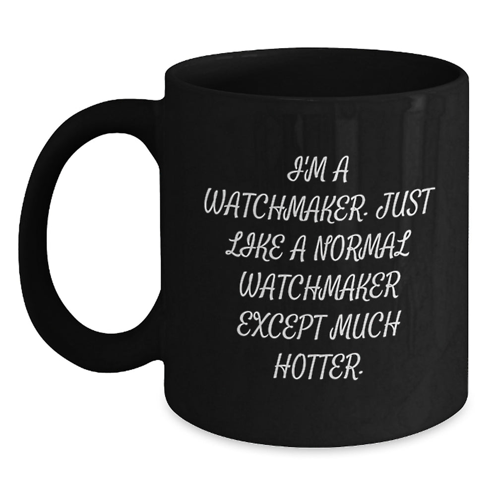 Watchmaker Humor, Unique Gifts from Friends for Watchmaker, Black Coffee Mug for Graduation - Main