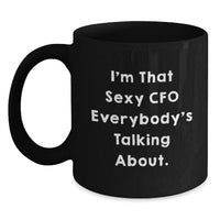 Load image into Gallery viewer, Funny CFO Gifts from Friends, Unique Black Coffee Mug for Graduation, 'I'm That Sexy CFO Everybody's Talking About', Black Ceramic Mug for Men or Women - Main
