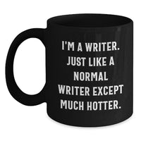 Load image into Gallery viewer, Funny Writers Gifts, I&#39;m A Writer. Just Like A Normal Writer Except Much Hotter., Birthday Unique Gifts from Friends to Writer - Main
