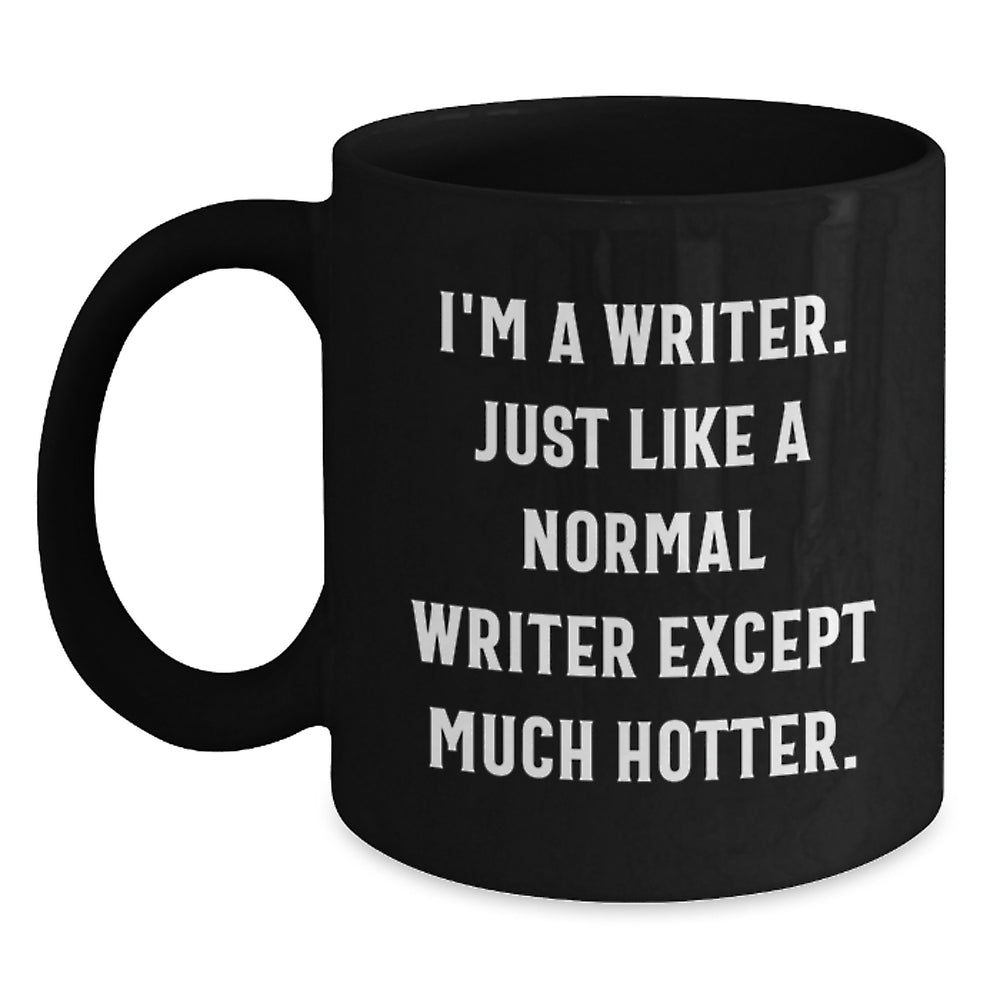 Funny Writers Gifts, I'm A Writer. Just Like A Normal Writer Except Much Hotter., Birthday Unique Gifts from Friends to Writer - Main