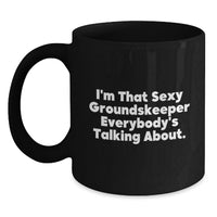 Load image into Gallery viewer, Funny groundskeeper Gifts from Friends for Men - Black Coffee Mug - I'm That Sexy groundskeeper Everybody's Talking About. - Main