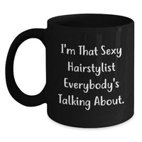 Load image into Gallery viewer, Funny Hairstylist Gifts from Friends for Hairstylist - I'm That Sexy Hairstylist Everybody's Talking About, Black Coffee Mug for Graduation Unique Gifts - Main
