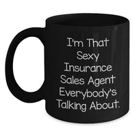 Load image into Gallery viewer, Funny Insurance Sales Agent Gifts, Black Coffee Mug for Graduation, Gifts from Friends to Insurance Sales Agent, 'I'm That Sexy Insurance Sales Agent Everybody's Talking About.' - Main