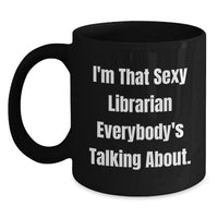 Load image into Gallery viewer, Funny Librarian Graduation Unique Gifts from Women to Librarian, Black Coffee Mug, I'm That 'Sexy' Librarian - Main