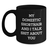 Load image into Gallery viewer, Funny Domestic Shorthair Cat Gifts for Men, Women, and Friends - My Domestic Shorthair And I Talk Shit About You Black Coffee Mug, Graduation Unique Gifts from Family - Main

