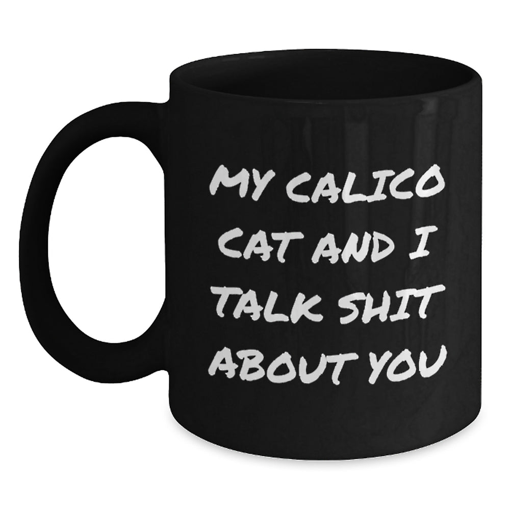 Calico Cat Gifts from Friends Funny Quote Black Coffee Mug, 11oz or 15oz, Microwave and Dishwasher Safe, Graduation Unique Gifts for Calico Cat Enthusiasts, Men, Women, Friends, and Coworkers - Main