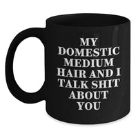 Load image into Gallery viewer, Funny Domestic Medium Hair Cat Gifts from Family - Black Coffee Mug with My Domestic Medium Hair And I Talk Shit About You Quote for Birthday Unique Gifts - Main
