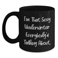 Load image into Gallery viewer, Funny Underwriter Gifts from Friends for Graduation Unique Unique Black Coffee Mugs I'm That Sexy Underwriter Everybody's Talking About. - Main