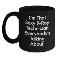 Load image into Gallery viewer, Funny X-Ray Technician Gifts for Men or Women from Friends and Family, I'm That Sexy X-Ray Technician Everybody's Talking About. Black Coffee Mug for Graduation - Main