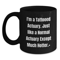 Load image into Gallery viewer, Funny Actuary Gifts for Men, Women, and Friends - I'm A Tattooed Actuary Gift Mug, Black Coffee Mug for Graduation, Unique Actuary Coffee Mugs for Coworkers and Family - Main