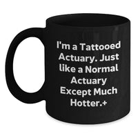 Load image into Gallery viewer, Funny Actuary Gifts, Black Coffee Mug for Actuary Lover, I'm A Tattooed Actuary Except Much Hotter Gifts from Men to Actuary - Main