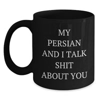 Load image into Gallery viewer, Funny Persian Cat Lover Gifts from Friends for Birthday - My Persian And I Talk Shit About You Black Coffee Mug, 11oz or 15oz - Main
