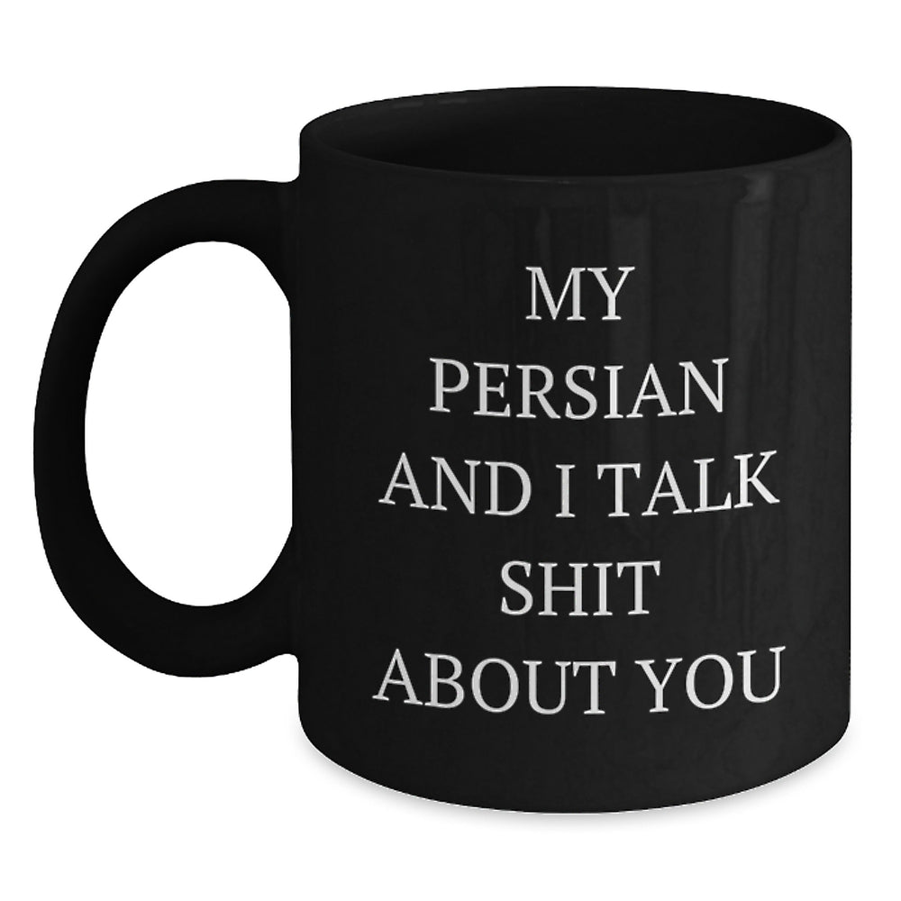 Funny Persian Cat Lover Gifts from Friends for Birthday - My Persian And I Talk Shit About You Black Coffee Mug, 11oz or 15oz - Main