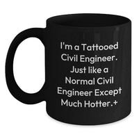 Load image into Gallery viewer, Funny Civil Engineer Gifts for Men, Black Coffee Mug, I'm A Tattooed Civil Engineer Except Much Hotter, Unique Graduation Unique Gifts - Main
