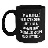Load image into Gallery viewer, Funny Gift Ideas for Men, Women, Friends, and Family - 'I'm A Tattooed Drug Counselor' Black Coffee Mug for Graduation Unique Gifts, Gifts from Family, Gifts for Drug Counselor - Main