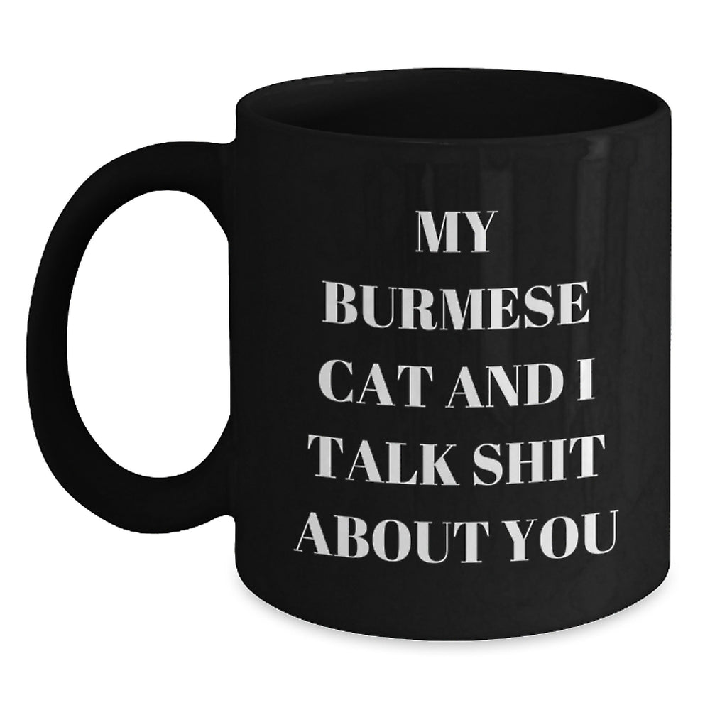 Funny Burmese Cat Quotes Gifts from Men to Friends for Birthday Unique Mugs, My Burmese Cat And I Talk Shit About You, Black Coffee Mug, 11oz or 15oz - Main