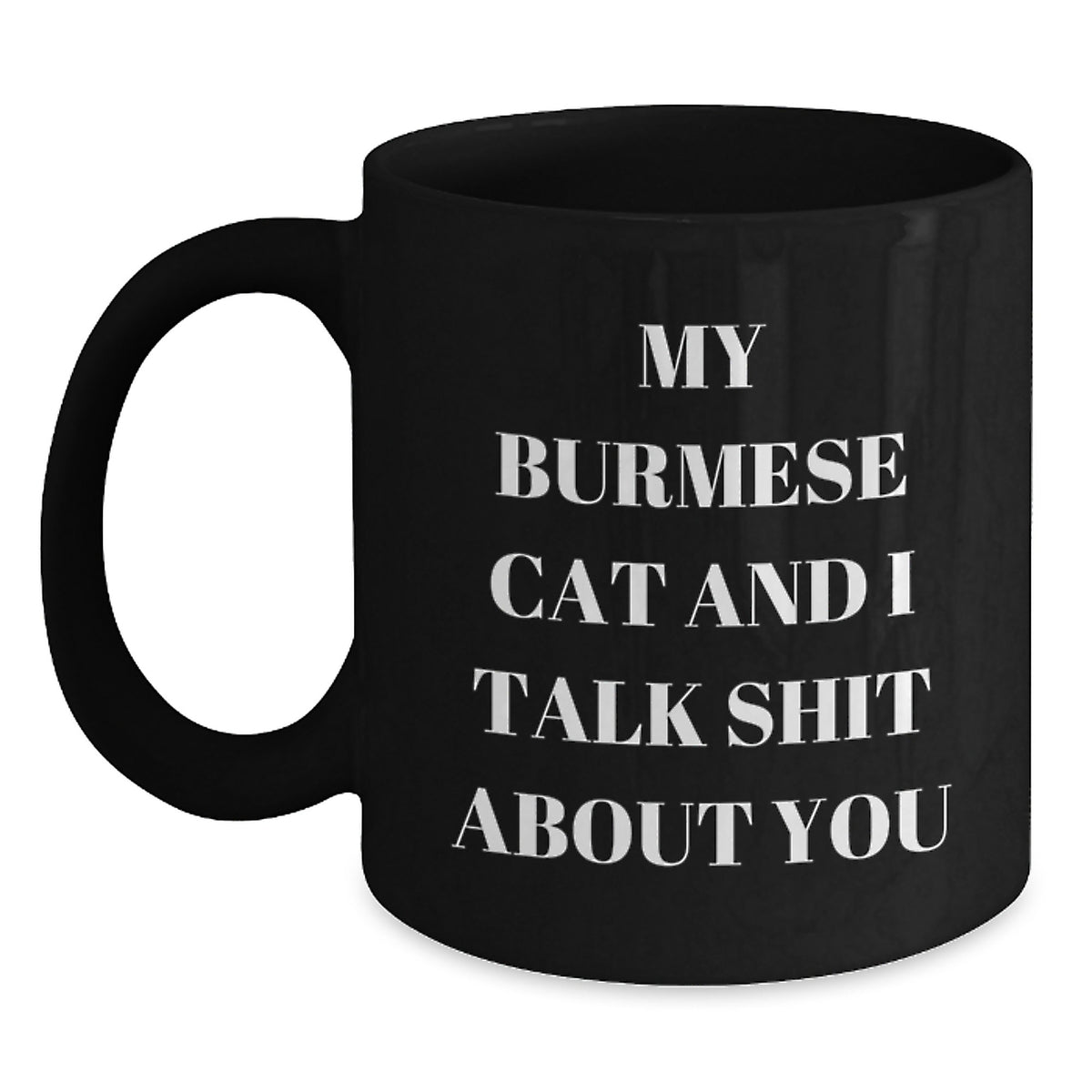 Funny Burmese Cat Quotes Gifts from Men to Friends for Birthday Unique Mugs, My Burmese Cat And I Talk Shit About You, Black Coffee Mug, 11oz or 15oz - Main