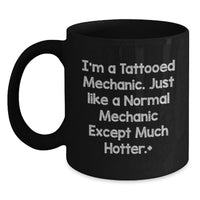 Load image into Gallery viewer, Funny Mechanic Black Coffee Mug Gifts from Friends for Graduate - I'm A Tattooed Mechanic Except Much Hotter Mugs - Main