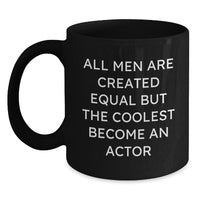 Load image into Gallery viewer, Funny Actor Gifts - Black Coffee Mug for Birthday - &#39;All Men Are Created Equal But The Coolest Become An Actor&#39; - Gifts from Friends to Men - Main
