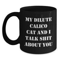 Load image into Gallery viewer, Funny Dilute Calico Cat Gifts, Black Coffee Mug, &#39;My Dilute Calico Cat And I Talk Shit About You&#39; Quote for Birthday, Gifts from Family to Friends - Main
