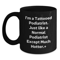 Load image into Gallery viewer, Funny Podiatrist Gifts for Graduation - Black Coffee Mug - 'I'm A Tattooed Podiatrist. Just Like A Normal Podiatrist Except Much Hotter.' - Main