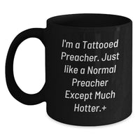 Load image into Gallery viewer, Funny Preacher Gifts for Men, Preacher Black Coffee Mug for Graduation, Unique Gifts from Friends for a Preacher, I'm A Tattooed Preacher, Except Much Hotter. - Main