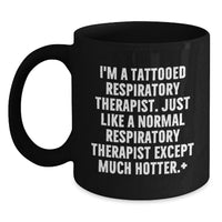 Load image into Gallery viewer, Funny Inspirational Gifts for Respiratory Therapist from Friends - Black Coffee Mug - I'm A Tattooed Respiratory Therapist Except Much Hotter - Main