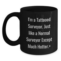 Load image into Gallery viewer, Funny Surveyor Gifts for Men - I'm A Tattooed Surveyor Gifts from Friends - Black Coffee Mug for Surveyor Enthusiasts on Birthday Unique Gifts - Main