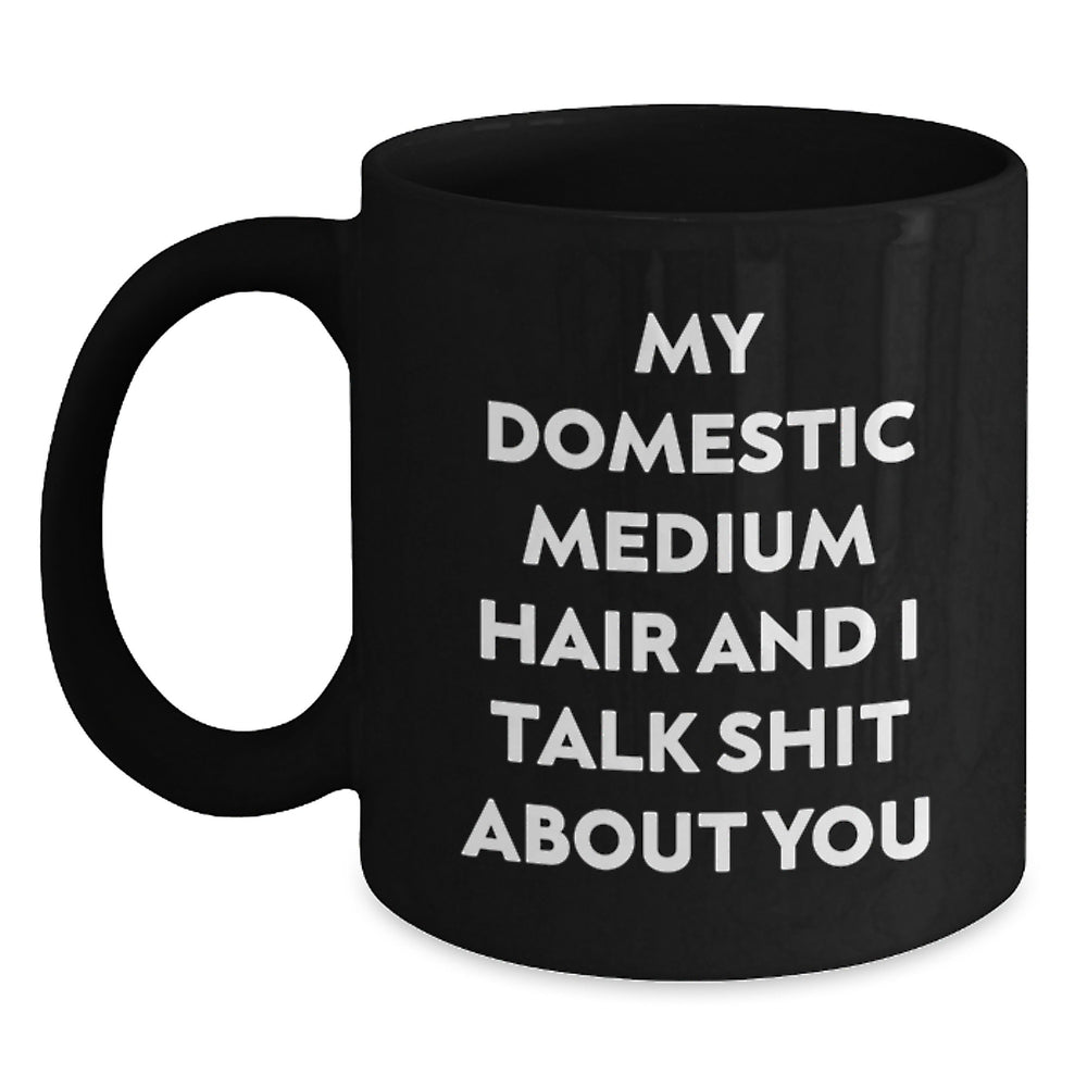 Funny Quotes for Domestic Medium Hair Lovers, Black Coffee Mugs from Friends, Gifts for Domestic Medium Hair Graduates - Main