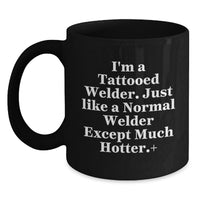 Load image into Gallery viewer, Funny Quotes for Welders, Black Coffee Mug, Unique Gifts for Men, Graduation, 'I'm A Tattooed Welder' Mugs - Main
