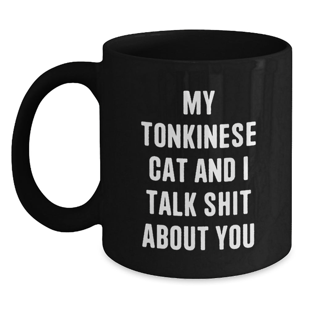 Tonkinese Cat Gifts for Men, Funny Black Coffee Mug, My Tonkinese Cat And I Talk Shit About You, Graduation Unique Gifts from Family - Main