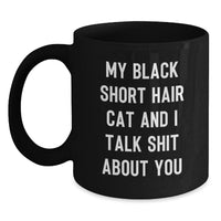 Load image into Gallery viewer, Funny Black Short Hair Cat Gifts for Graduation - My Black Short Hair Cat And I Talk Shit About You Black Coffee Mug, Gifts from Family, Friends, Coworkers, Gifts for Black Short Hair Cat Lovers - Main
