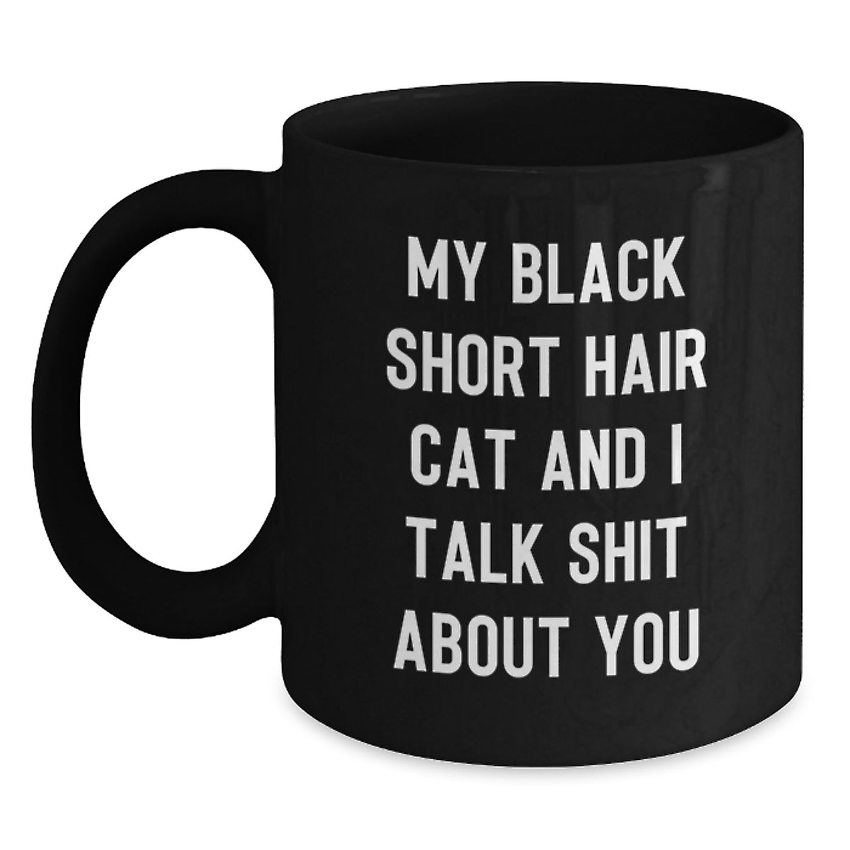 Funny Black Short Hair Cat Gifts for Graduation - My Black Short Hair Cat And I Talk Shit About You Black Coffee Mug, Gifts from Family, Friends, Coworkers, Gifts for Black Short Hair Cat Lovers - Main