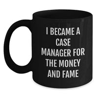 Load image into Gallery viewer, Funny Case Manager Gifts from Friends, Unique Black Coffee Mugs for Case Manager, I Became A Case Manager For The Money And Fame Graduation Unique Gifts - Main