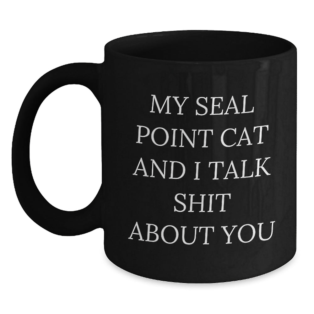 Seal Point Cat Gifts for Men or Women - Funny Black Coffee Mug from Friends for Graduation - 'My Seal Point Cat And I Talk Shit About You' Quote - Main