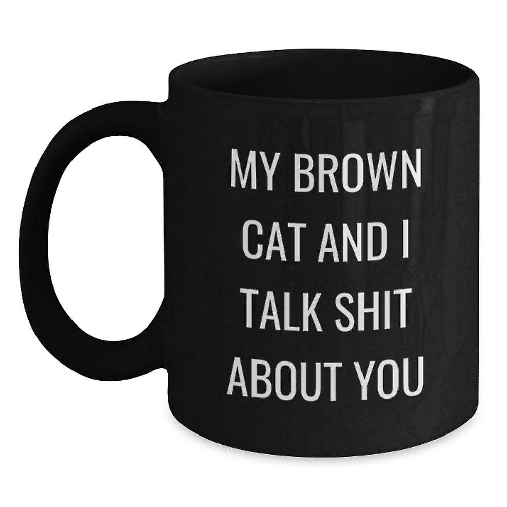 Funny Brown Cat Gifts for Men from Friends and Family, Brown Cat and I Talk Shit About You Quote on Black Coffee Mug, Graduation Unique Gifts - Main