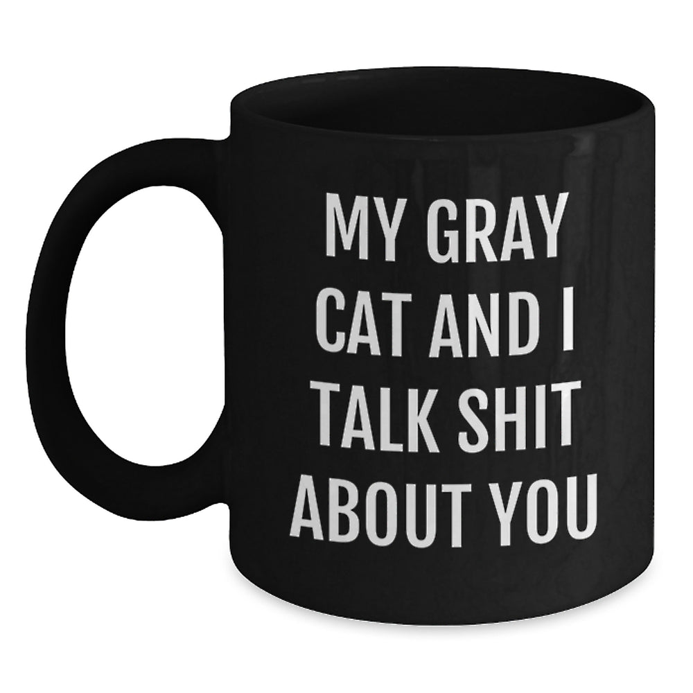 Funny Gray Cat Gifts from Friends or Family, Unique Graduation Mug for Men or Women, 'My Gray Cat And I Talk Shit About You' - Main