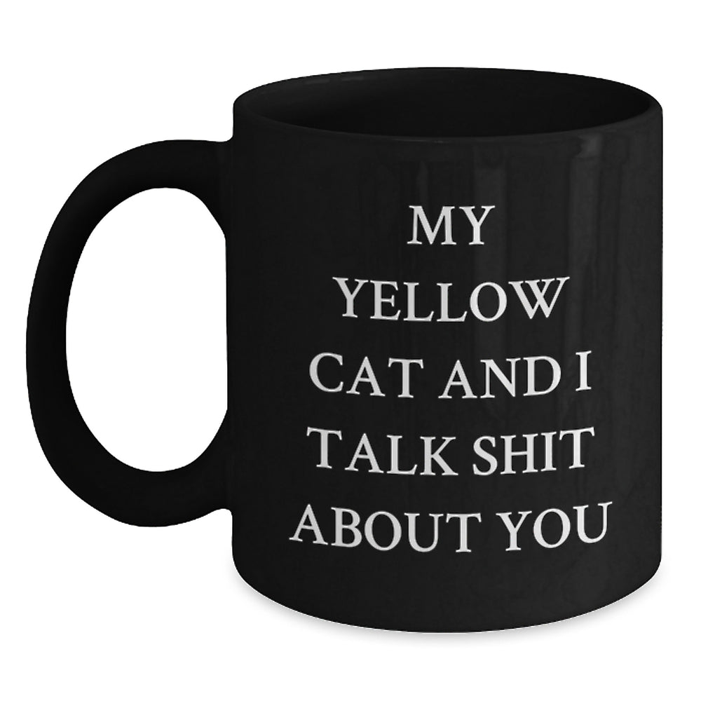 Funny Yellow Cat Gifts from Friends for Birthday, 'My Yellow Cat And I Talk Shit About You' Quote Black Coffee Mug - Main