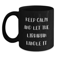 Load image into Gallery viewer, Funny Librarian Gifts from Friends for Librarian Birthday Unique Mugs, Keep Calm And Let The Librarian Handle It - Main