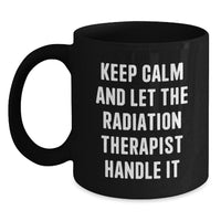 Load image into Gallery viewer, Funny Radiation Therapist Christmas Unique Gifts from Friends, Black Coffee Mug, &#39;Keep Calm And Let The Radiation Therapist Handle It&#39; Quote - Main
