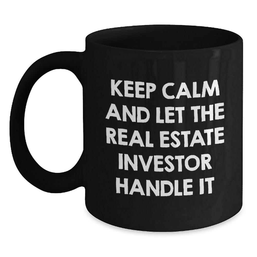 Funny Real Estate Investor Gifts from Men for Christmas Unique Mugs with Keep Calm And Let The Real Estate Investor Handle It Quote, Black Coffee Mug, 11oz or 15oz Capacity - Main