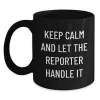 Load image into Gallery viewer, Funny Reporter Gifts for Graduation - 'Keep Calm And Let The Reporter Handle It' Black Coffee Mug, Gifts from Friends to Graduate Reporter - Main