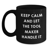 Load image into Gallery viewer, Funny Tool Maker Gifts for Men - Keep Calm and Let the Tool Maker Handle It Black Coffee Mug - 11oz or 15oz Ceramic Mugs for Tool Maker Enthusiasts - Main