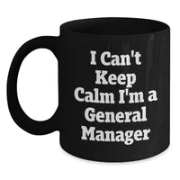 Load image into Gallery viewer, Funny General Manager Gifts for Men, Black Coffee Mug 'I Can't Keep Calm I'm A General Manager' - Unique Graduation Unique Gifts from Friends to General Manager - Main