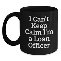 Load image into Gallery viewer, Gifts for Loan Officers, Funny Black Coffee Mugs, Inspirational I Can't Keep Calm I'm A Loan Officer, Graduation Unique Gifts from Friends - Main