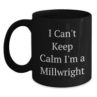 Load image into Gallery viewer, Funny Millwright Gifts for Men - I Cant Keep Calm I'm A Millwright Black Coffee Mug - Main
