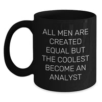 Load image into Gallery viewer, Funny Analyst Quote Gifts from Friends for Graduation Unique Black Coffee Mugs, All Men Are Created Equal But The Coolest Become An Analyst - Main

